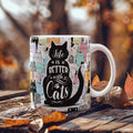 Life Is Better With Cats – Ceramic Mug featuring playful cat design, perfect for coffee lovers.